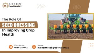 The Role of Seed Dressing in Improving Crop Health
